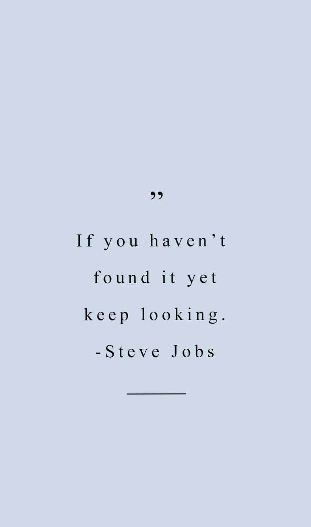 msemo wa steve jobs - ikiwa bado siyo wakati wako, tafuta zaidi Picha ya Ukuta