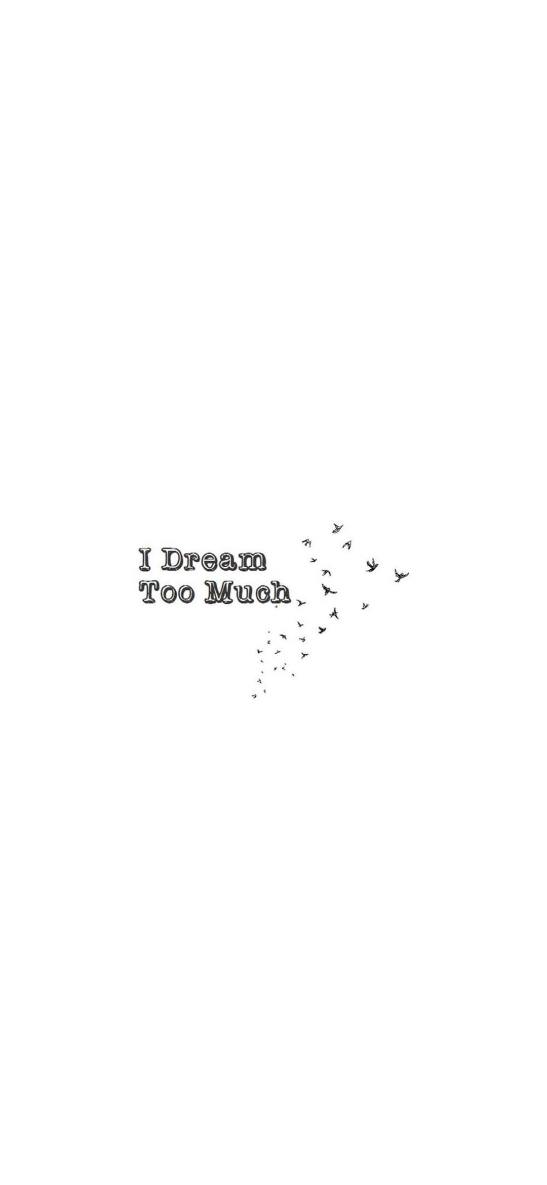 White Dream Too Much iPhone Picha ya Ukuta